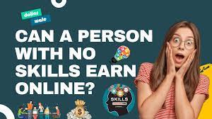 person with no skills earn online