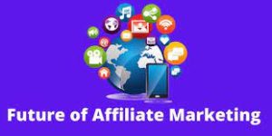 future of affiliate marketing