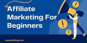 Affiliate Marketing For Beginners